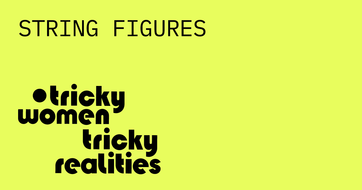 STRING FIGURES | Tricky Women